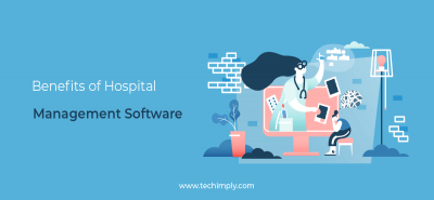 Benefits of Hospital Management Software | Techimply