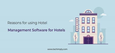 Reasons for using Hotel Management Software for Hotels | Techimply