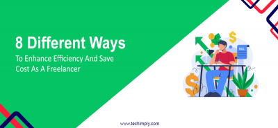 8 Different Ways To Enhance Efficiency And Save Cost As A Freelancer