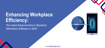 Enhancing Workplace Efficiency: The Latest Advancements in Biometric Attendance Software in 2024