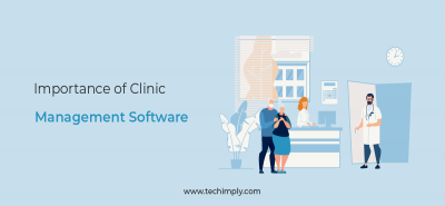 Importance of Clinic Management Software | Techimply