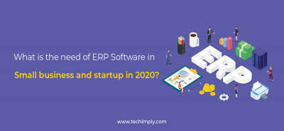What is the need of ERP Software in small business and startup in 2020 | Techimply