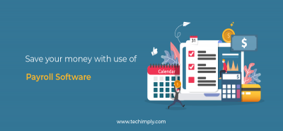 Save your money with the use of payroll software | Techimply