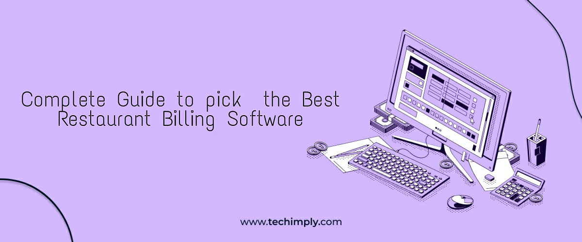 Complete Guide to Pick the Best Restaurant Billing Software