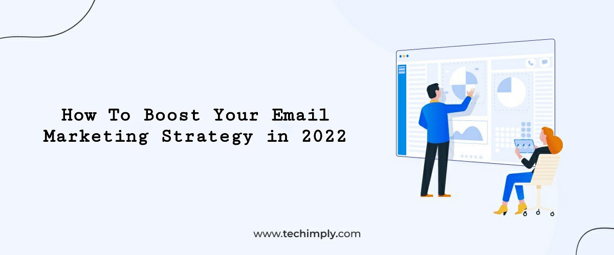 How To Boost Your Email Marketing Strategy in 2022