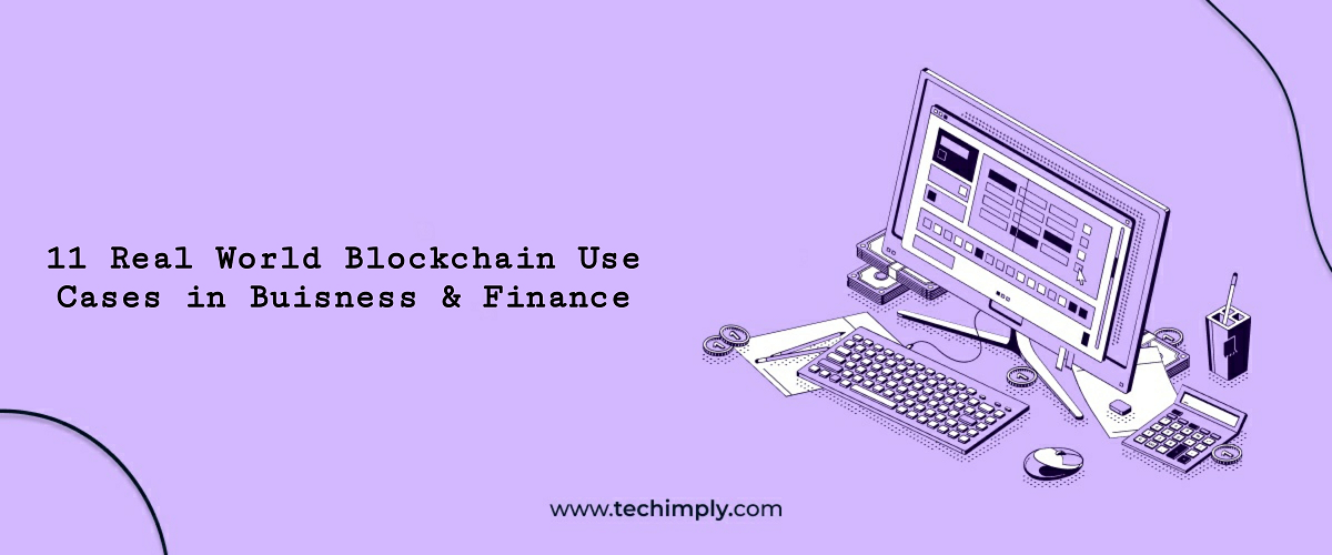 11 Real World Blockchain Use Cases in Business & Finance