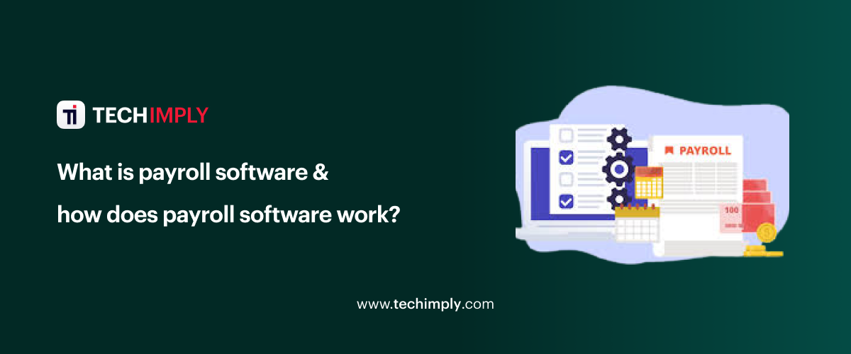 What is payroll software & how does payroll software work?