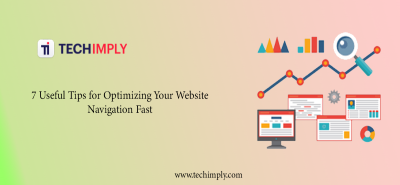 Top 7 Useful Tips for Optimizing Your Website Navigation Fast