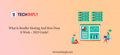 What Is Reseller Hosting And How Does It Work – 2023 Guide!