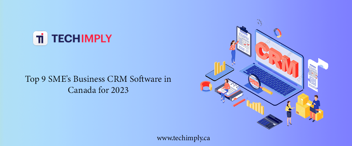 Top 9 SMEs Business CRM Software in Canada for 2023