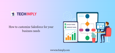  How Does Customizing Salesforce Benefit Your Business in 2023?