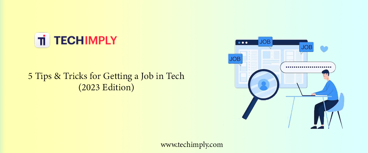 5 Tips & Tricks for Getting a Job in Tech (2023 Edition)