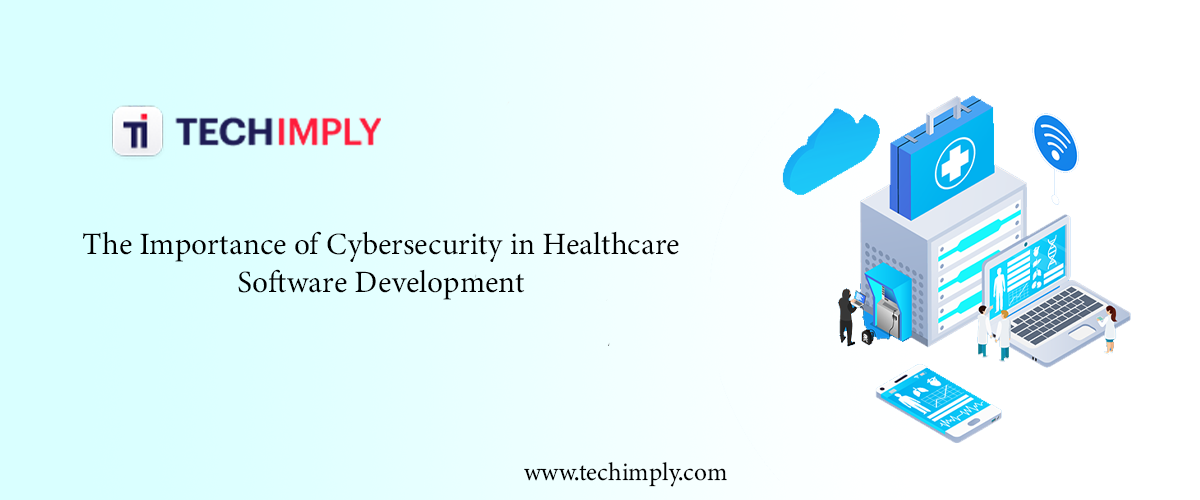 The Importance of Cyber security in Healthcare Software Development