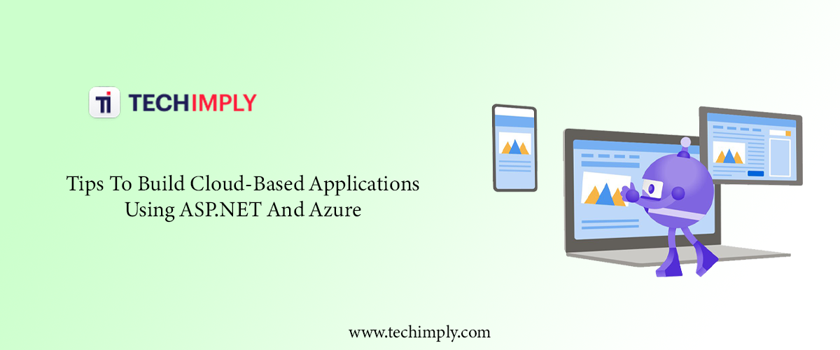 Tips To Build Cloud-Based Applications Using ASP.NET And Azure