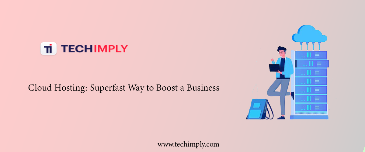 Cloud Hosting: Superfast Way to Boost a Business