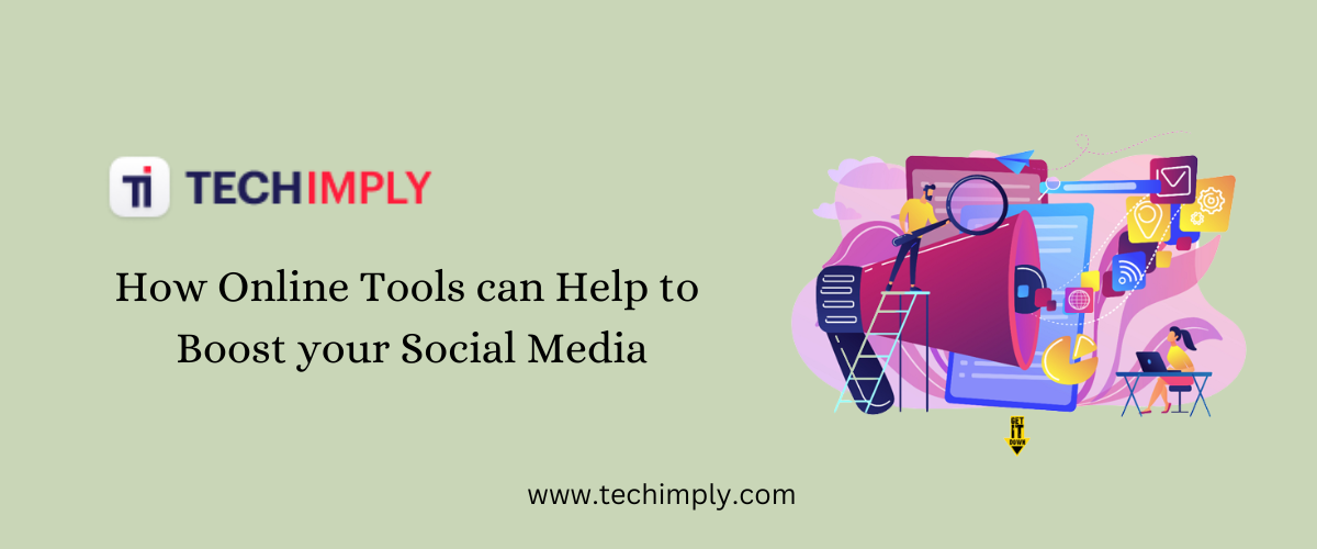 How Online Tools Can Help To Boost Your Social Media