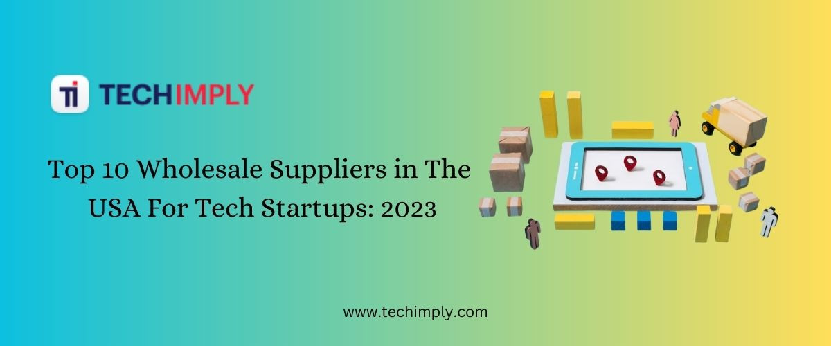 Top 10 Suppliers in USA For Tech 2023