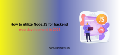 How to utilize Node.JS for backend web development in 2023