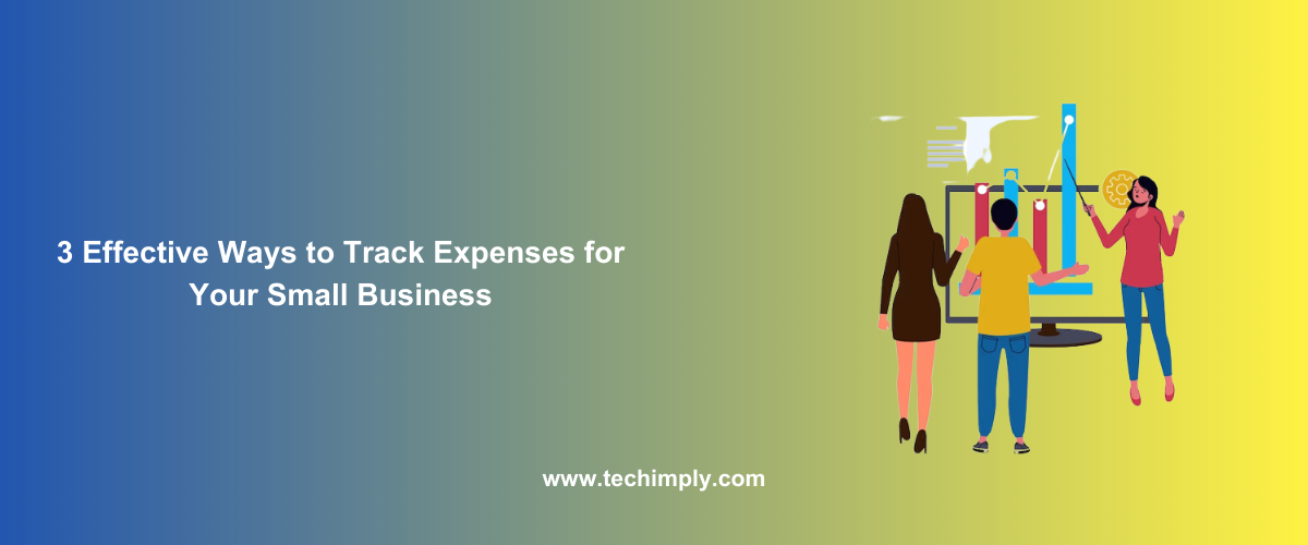 3 Effective Ways To Track Expenses For Your Small Business