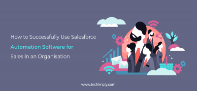 Uses and Advantages of Salesforce Automation Software 